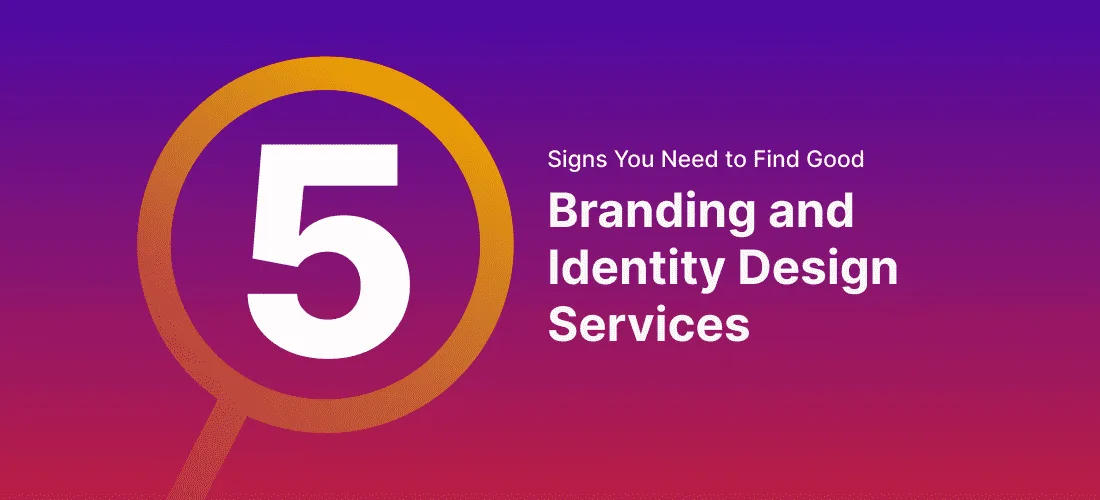 5 Signs You Need to Find Good Branding and Identity Design Services
